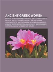 Ancient Greek women Ancient Athenian women, Ancient Greek priestesses, Ancient Greek queens consort, Ancient Greek women artists,1156391830,9781156391839