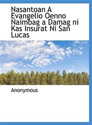 Nasantoan A Evangelio Oenno Naimbag a Damag ni Kas Insurat Ni San Lucas,1140648152,9781140648154