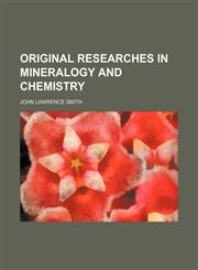 Original researches in mineralogy and chemistry,115058050X,9781150580505