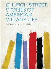 Church Street; Stories of American Village Life,1313434213,9781313434218