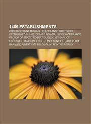 1469 establishments Order of Saint Michael, States and territories established in 1469, Cesare Borgia, Louis XI of France, Pedro I of Brazil,1157725171,9781157725176