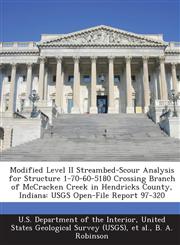 Modified Level II Streambed-Scour Analysis for Structure 1-70-60-5180 Crossing Branch of McCracken Creek in Hendricks County, Indiana USGS Open-File Report 97-320,1288794983,9781288794980