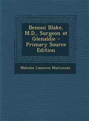 Benoni Blake, M.D., Surgeon at Glenaldie - Primary Source Edition,1294386611,9781294386612