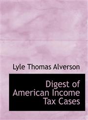 Digest of American Income Tax Cases,1115452916,9781115452915