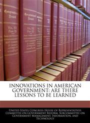INNOVATIONS IN AMERICAN GOVERNMENT ARE THERE LESSONS TO BE LEARNED,1240458568,9781240458561