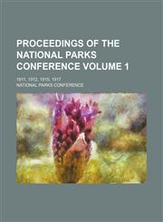 Proceedings of the National parks conference  Volume 1; 1911, 1912, 1915, 1917,115436982X,9781154369823