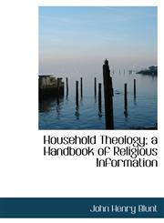 Household Theology; a Handbook of Religious Information,1113054867,9781113054869