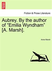 Aubrey. By the author of "Emilia Wyndham" [A. Marsh].,1241227799,9781241227791