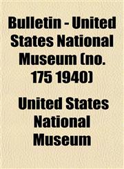 Bulletin - United States National Museum (no. 175 1940),115330693X,9781153306935