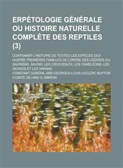 Erpetologie Generale Ou Histoire Naturelle Complete Des Reptiles; Contenant L'Histoire de Toutes Les Especes Des Quatre Premieres Familles de Lordre D,1153438046,9781153438049