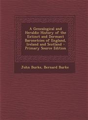 Genealogical and Heraldic History of the Extinct and Dormant Baronetcies of England, Ireland and Scotland,1289610665,9781289610661