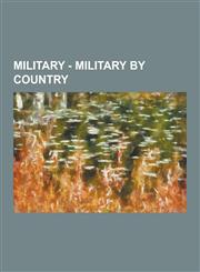 Military - Military by Country Air Forces by Country, Armies by Country, Barracks by Country, Byzantine Military, Conscription by Country, Military a,1230855351,9781230855356