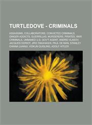 Turtledove - Criminals Assassins, Collaborators, Convicted Criminals, Ginger Addicts, Guerrillas, Murderers, Pirates, War Criminals, Unnamed U.S. Gov't Agent, Andrei Vlasov, Jacques Doriot, Jiro Takahashi, Paul de Man,123480431X,9781234804312