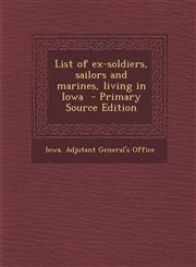List of Ex-Soldiers, Sailors and Marines, Living in Iowa,1289827346,9781289827342