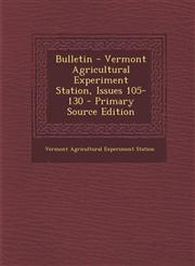 Bulletin - Vermont Agricultural Experiment Station, Issues 105-130,1287615414,9781287615415