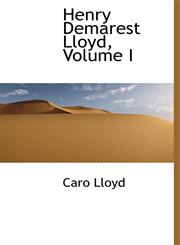 Henry Demarest Lloyd, Volume I,1115576259,9781115576253