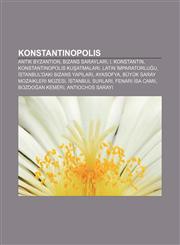 Konstantinopolis Antik Byzantion, Bizans sarayları, I. Konstantin, Konstantinopolis kuşatmaları, Latin İmparatorluğu,1232944203,9781232944201