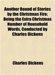 Another Round of Stories by the Christmas Fire; Being the Extra Christmas Number of Household Words, Conducted by Charles Dickens,1152747207,9781152747203