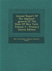Annual Report of the Adjutant-General of the State of New York, Volume 2 - Primary Source Edition,1294380745,9781294380740