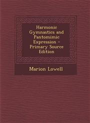 Harmonic Gymnastics and Pantomimic Expression - Primary Source Edition,1295854783,9781295854783