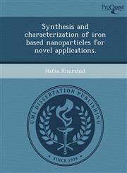 Synthesis and characterization of iron based nanoparticles for novel applications.,1249880181,9781249880189
