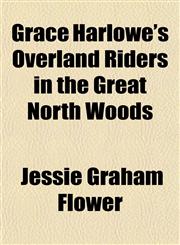Grace Harlowe's Overland Riders in the Great North Woods,1152761455,9781152761452