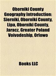 Oborniki County Geography Introduction Sierniki, Oborniki County, Lipa, Oborniki County, Jaracz, Greater Poland Voivodeship, Orłowo,1157353207,9781157353201