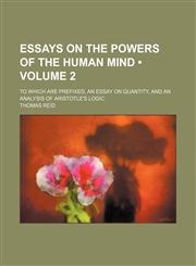 Essays on the Powers of the Human Mind (Volume 2); To Which Are Prefixed, an Essay on Quantity, and an Analysis of Aristotle's Logic,1154202933,9781154202939