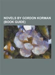 Novels by Gordon Korman (Book Guide) A Semester in the Life of a Garbage Bag, Beware the Fish, Born to Rock (Book), Bruno and Boots, Don't Care High,,123048499X,9781230484990