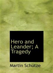 Hero and Leander; A Tragedy,111557437X,9781115574372