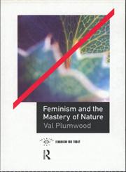 Feminism and the Mastery of Nature,041506810X,9780415068109