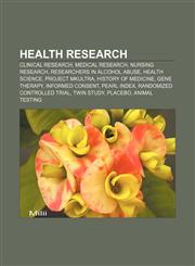Health research Clinical research, Medical research, Nursing research, Researchers in alcohol abuse, Health science, Project MKULTRA,1156491525,9781156491522