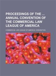 Proceedings of the Annual Convention of the Commercial Law League of America,1150806702,9781150806704