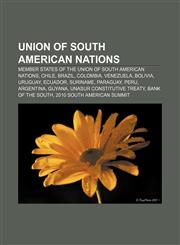 Union of South American Nations Member states of the Union of South American Nations, Chile, Brazil, Colombia, Venezuela, Bolivia, Uruguay,1155726774,9781155726779