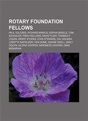 Rotary Foundation fellows Paul Volcker, Richard Marius, Sophia Bekele, Tom Schedler, Fred Hollows, David Fleay, Thomas P. Logan, Kerry Stokes,1155683129,9781155683126