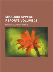 Missouri Appeal Reports Volume 38,123428040X,9781234280406