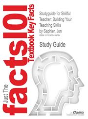 Studyguide for Skillful Teacher Building Your Teaching Skills by Saphier, Jon, ISBN 9781886822108,1478434767,9781478434764