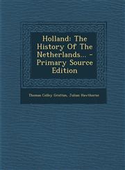 Holland The History of the Netherlands... - Primary Source Edition,1294775375,9781294775379
