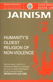 The Golden Book of Jainism Humanity's Oldest Religion of Non-Violence : Selected Sutras, With Life of Tirthankara Mahavira, Translated into Easy-to-Understand English 1st Edition,818382014X,9788183820141