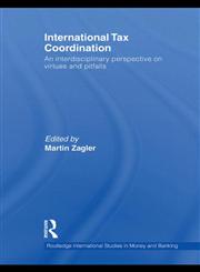 International Tax Coordination An Interdisciplinary Perspective on Virtues and Pitfalls,0415569486,9780415569484