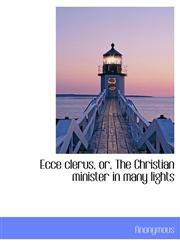 Ecce Clerus, Or, the Christian Minister in Many Lights,1116060779,9781116060775