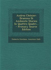 Andrea Chénier Dramma Di Ambiente Storico In Quattro Quadri... - Primary Source Edition,1294077848,9781294077848