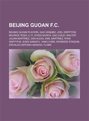 Beijing Guoan F.C. Beijing Guoan players, Gao Hongbo, Joel Griffiths, Maurice Ross, Li Yi, Ovidiu Burcă, Gao Leilei, Walter Julián Martínez,1233163116,9781233163113