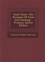 Good Cheer The Romance of Food and Feasting - Primary Source Edition,1293453986,9781293453988