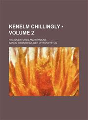 Kenelm Chillingly (Volume 2); His Adventures and Opinions,1459094581,9781459094581