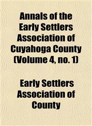 Annals of the Early Settlers Association of Cuyahoga County (Volume 4, no. 1),1151889814,9781151889812