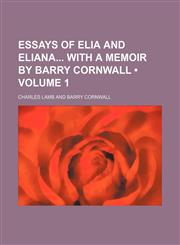 Essays of Elia and Eliana With a Memoir by Barry Cornwall (Volume 1),1151019887,9781151019882