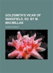 Goldsmith's Vicar of Wakefield, ed. by M. Macmillan,1150260432,9781150260438