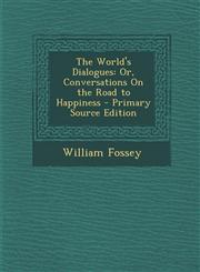 World's Dialogues Or, Conversations on the Road to Happiness,1289769311,9781289769314
