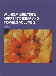 Wilhelm Meister's Apprenticeship and Travels Volume 2,1230253734,9781230253732